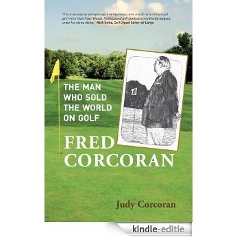 Fred Corcoran: The Man Who Sold the World on Golf (English Edition) [Kindle-editie]