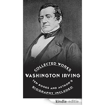 Washington Irving: Collected Works: (Ten Books And Author's Detailed Biography) (English Edition) [Kindle-editie]