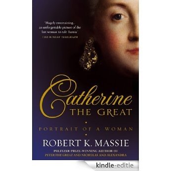 Catherine the Great: The story of the impoverished German princess who deposed her husband to become tzarina of the largest empire on earth [Kindle-editie]