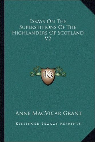 Essays on the Superstitions of the Highlanders of Scotland V2