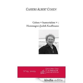 Cahiers Albert Cohen n°19, Cohen « humorialiste » : Hommages à Judith Kauffmann (Cahiers Albert Cohen, sous la direction de Philippe Zard (Université de Paris X - Nanterre)) [Kindle-editie]