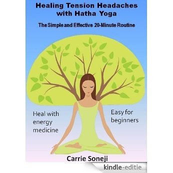 Healing Tension Headaches with Hatha Yoga: The Simple and Effective 20-Minute Routine (English Edition) [Kindle-editie]