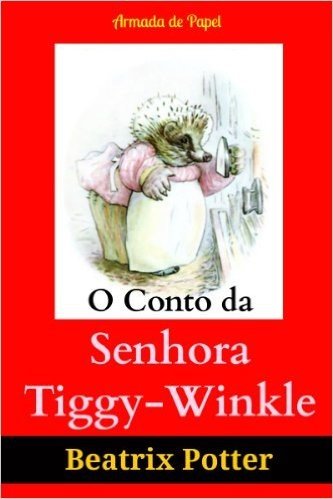 O Conto da Senhora Tiggy-Winkle (O Universo de Beatrix Potter Livro 6)