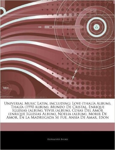 Articles on Universal Music Latin, Including: Love (Thal a Album), Thal a (1990 Album), Mundo de Cristal, Enrique Iglesias (Album), Vivir (Album), Cos