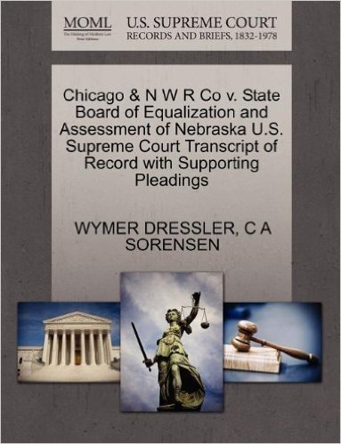 Chicago & N W R Co V. State Board of Equalization and Assessment of Nebraska U.S. Supreme Court Transcript of Record with Supporting Pleadings