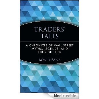 Traders' Tales: A Chronicle of Wall Street Myths, Legends, and Outright Lies [Kindle-editie]
