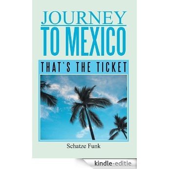 Journey to Mexico : That's the Ticket (English Edition) [Kindle-editie]