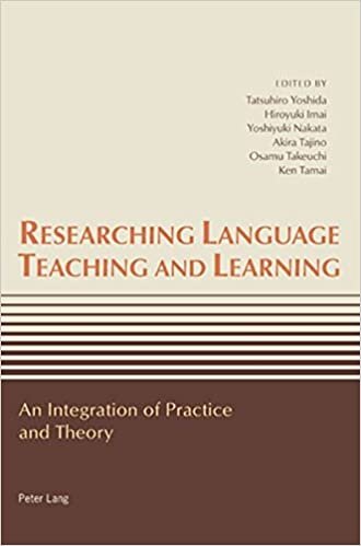 Researching Language Teaching and Learning: An Integration of Practice and Theory