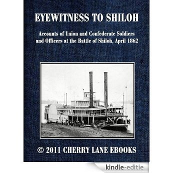 EYEWITNESS TO SHILOH - Accounts of Union and Confederate Soldiers and Officers at the Battle of Shiloh, April 1862 (English Edition) [Kindle-editie]