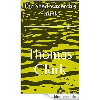 The Shadowmarch's Trunk (English Edition) [Kindle-editie]
