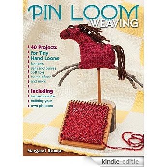 Pin Loom Weaving: 40 Projects for Tiny Hand Looms [Kindle-editie]