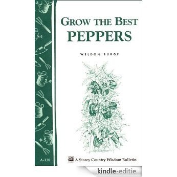 Grow the Best Peppers: Storey's Country Wisdom Bulletin A-138 (Storey Publishing Bulletin) (English Edition) [Kindle-editie]