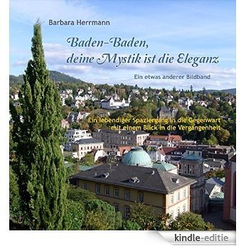Baden-Baden, deine Mystik ist die Eleganz: Ein lebendiger Spaziergang in die Gegenwart mit einem Blick in die Vergangenheit [Kindle-editie] beoordelingen