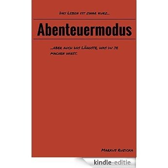 Abenteuermodus: Das Leben ist zwar kurz, aber auch das Längste was du je mache wirst. (German Edition) [Kindle-editie]