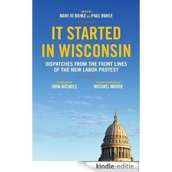 It Started in Wisconsin: Dispatches from the Front Lines of the New Labor Protest [Kindle-editie]