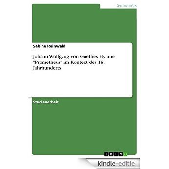 Johann Wolfgang von Goethes Hymne "Prometheus" im Kontext des 18. Jahrhunderts [Kindle-editie] beoordelingen