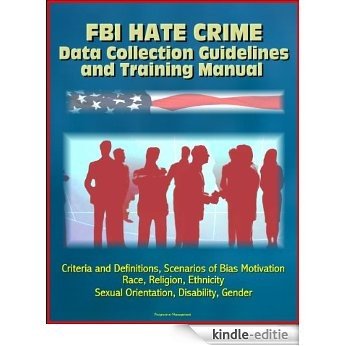 FBI Hate Crime Data Collection Guidelines and Training Manual - Criteria and Definitions, Scenarios of Bias Motivation, Race, Religion, Ethnicity, Sexual ... Disability, Gender (English Edition) [Kindle-editie] beoordelingen