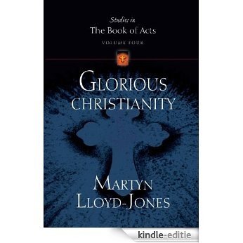 Glorious Christianity (Studies in the Book of Acts) [Kindle-editie]