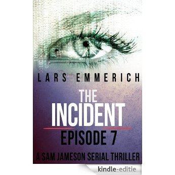 The Incident - Episode Seven: A Sam Jameson Espionage & Suspense Thriller: A Sam Jameson Espionage & Suspense Thriller (The Incident - A Sam Jameson Serial Thriller Book 7) (English Edition) [Kindle-editie]