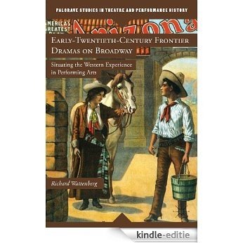 Early-Twentieth-Century Frontier Dramas on Broadway: Situating the Western Experience in Performing Arts (Palgrave Studies in Theatre and Performance History) [Kindle-editie] beoordelingen