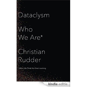 Dataclysm: Who We Are (When We Think No One's Looking) [Kindle-editie]