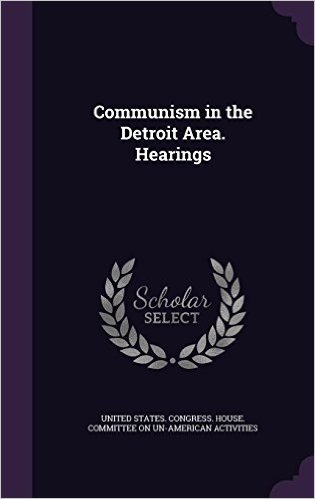 Communism in the Detroit Area. Hearings