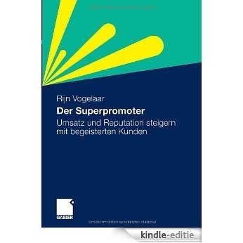 Der Superpromoter: Umsatz und Reputation steigern mit begeisterten Kunden [Kindle-editie]