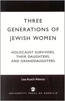 indir Three Generations of Jewish Women: Holocaust Survivors, Their Daughters, and Granddaughters