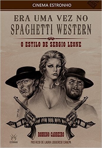 Era Uma Vez no Spaghetti Western. O Estilo de Sergio Leone