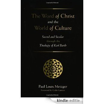 The Word of Christ and the World of Culture: Sacred and Secular Through the Theology of Karl Barth [Kindle-editie]