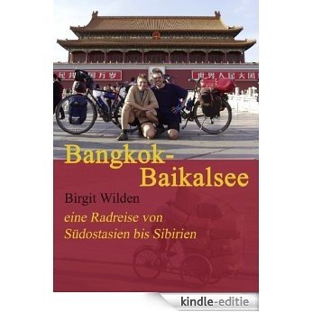 Bangkok-Baikalsee: Eine Radreise von Südostasien bis Sibirien [Kindle-editie]