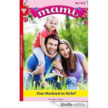 Mami 1742 - Familienroman: Eine Hochzeit in Sicht? (German Edition) [Kindle-editie]