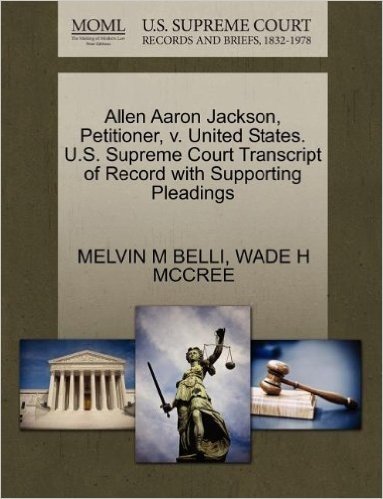 Allen Aaron Jackson, Petitioner, V. United States. U.S. Supreme Court Transcript of Record with Supporting Pleadings