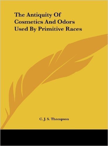 The Antiquity of Cosmetics and Odors Used by Primitive Races baixar