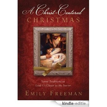 A Christ-Centered Christmas: Seven Traditions to Lead Us Closer to the Savior [Kindle-editie]