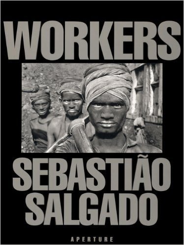 Sebastiao Salgado: Workers: An Archaeology of the Industrial Age