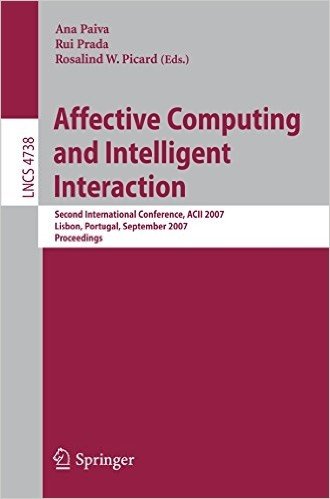Affective Computing and Intelligent Interaction: Second International Conference, Acii 2007, Lisbon, Portugal, September 12-14, 2007, Proceedings