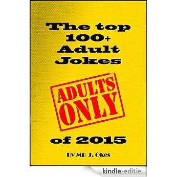The top 100+ adult jokes of 2015: Adults only (English Edition) [Kindle-editie]