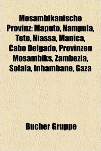 Mosambikanische Provinz: Maputo, Nampula, Tete, Niassa, Manica, Cabo Delgado, Provinzen Mosambiks, Zambezia, Sofala, Inhambane, Gaza