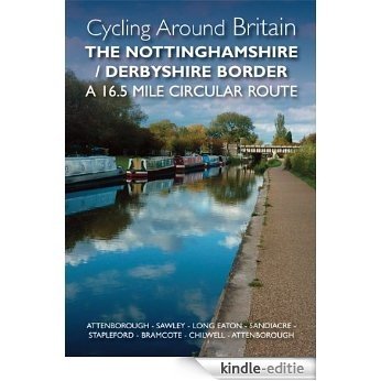 Cycling Around Britain. A 16.5 mile circular route along the Nottinghamshire / Derbyshire Border. Attenborough - Sawley - Long Eaton - Sandiacre - Stapleford ... Trowell - Bramcote - Chilwell - Attenborough [Kindle-editie]