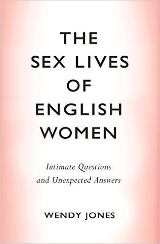The Sex Lives of English Women: Intimate Interviews and Unexpected Answers