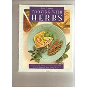 Cooking with Herbs: Over 200 Delicious Recipes for Good Health and Long Life