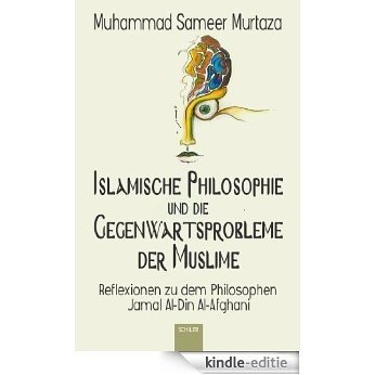 Islamische Philosophie und die Gegenwartsprobleme der Muslime: Reflexionen zu dem Philosophen Jamal Al-Din Al-Afghani [Kindle-editie]