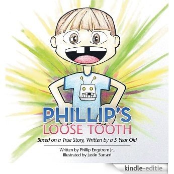 Phillip's Loose Tooth: Based on a True Real Life Story, Written by a 5 year old (English Edition) [Kindle-editie]