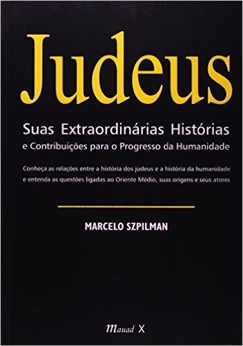 Judeus. Suas Extraordinárias Histórias e Contribuições Para o Progresso da Humanidade