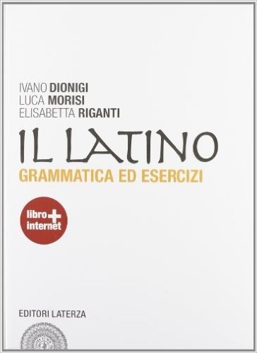 Il latino. Grammatica ed esercizi. Con versioni. Con espansione online. Per le Scuole superiori