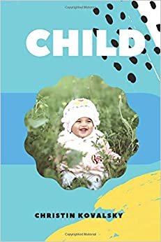 Child: Perfect for Kids... Unique Notebooks to write in, Journal, Diary (110 Pages, Blank, 6 x 9) (Christin Kovalsky), Notebook with Child for Kids and Everyone, Inspirational Motivational Gift