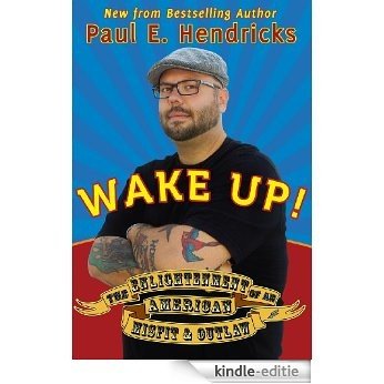 Wake Up! The Enlightenment of an American Misfit and Outlaw (English Edition) [Kindle-editie]
