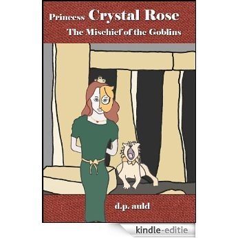 Princess Crystal Rose & The Mischief of the Goblins (The Princess Crystal Rose Series Book 10) (English Edition) [Kindle-editie]