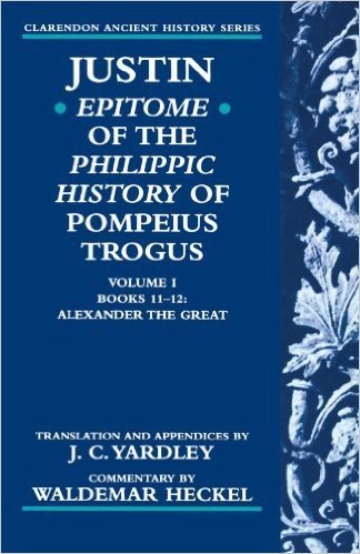 Justin: Epitome of the Philippic History of Pompeius Trogus: Volume I: Books 11-12: Alexander the Great